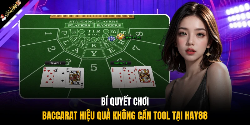 Bí quyết chơi Baccarat hiệu quả không cần tool tại HAY88