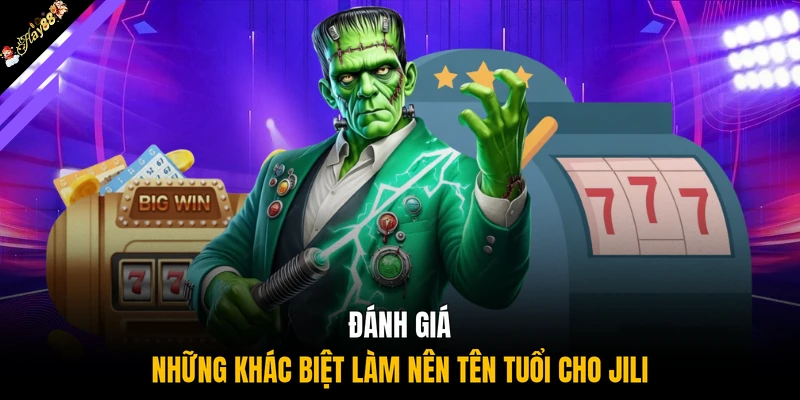 Đánh giá những khác biệt làm nên tên tuổi cho JILI