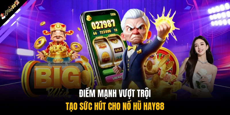 Điểm mạnh vượt trội tạo sức hút cho nổ hũ HAY88