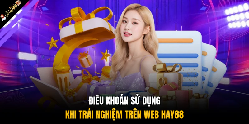 Điều khoản sử dụng khi trải nghiệm trên web HAY88