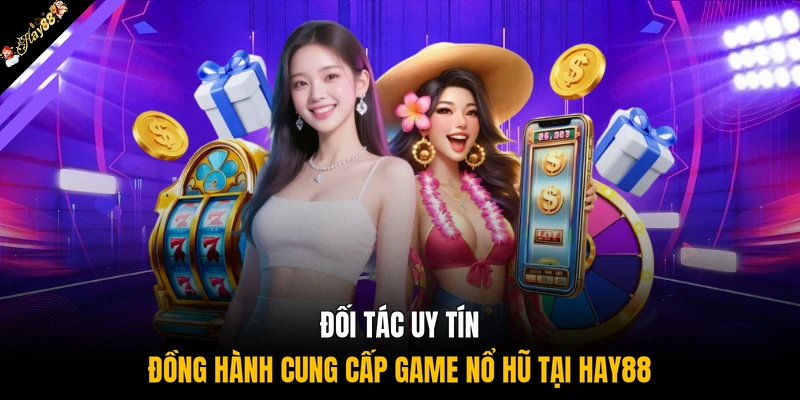 Đối tác uy tín đồng hành cung cấp game nổ hũ tại HAY88