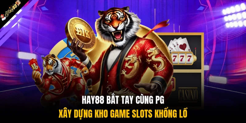 HAY88 bắt tay cùng PG xây dựng kho game slots khổng lồ