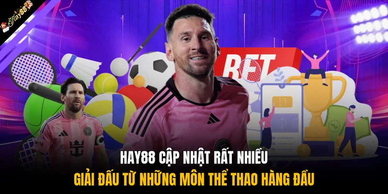 HAY88 cập nhật rất nhiều giải đấu từ những môn thể thao hàng đầu