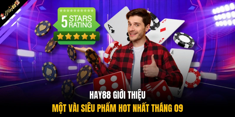 HAY88 giới thiệu một vài siêu phẩm hot nhất tháng 09