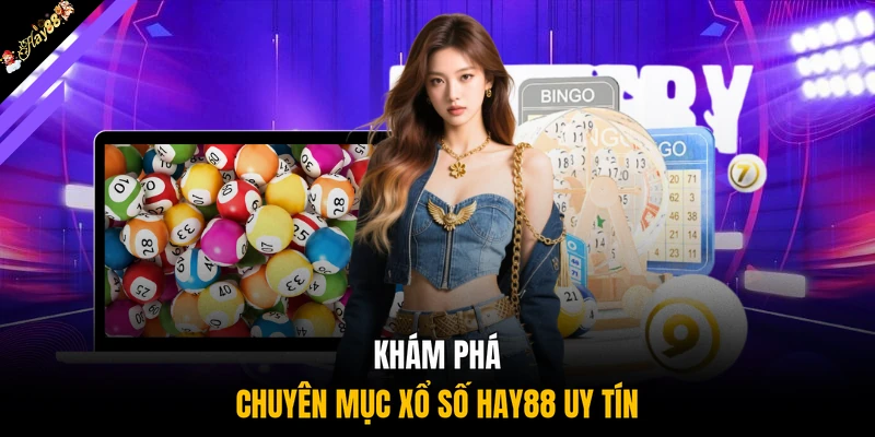 Khám phá chuyên mục xổ số HAY88 uy tín