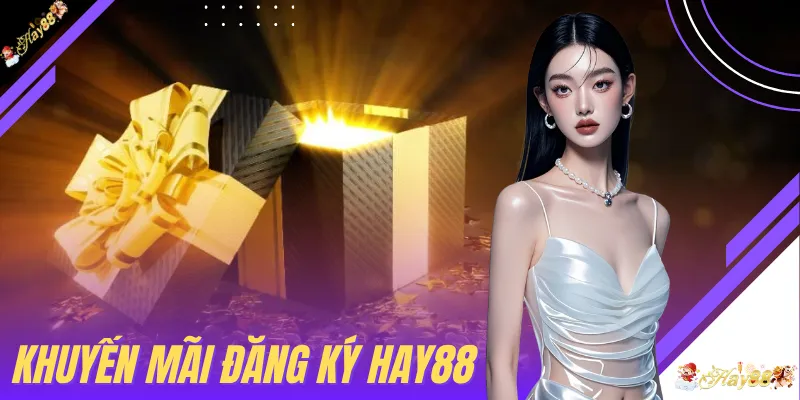 Khuyến Mãi Đăng Ký HAY88 - 48 Giờ Kiểm Tra Quyền Lợi Mới