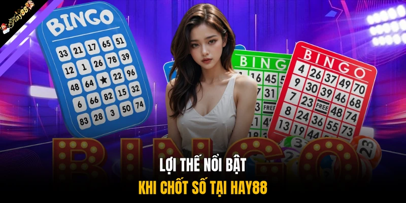 Lợi thế nổi bật khi chốt số tại HAY88
