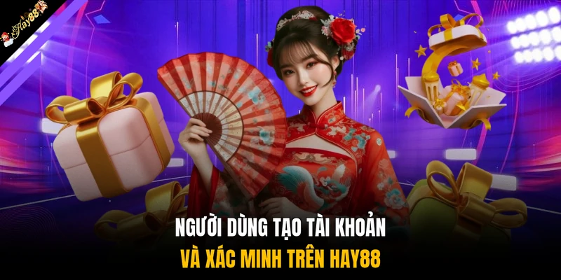 Người dùng tạo tài khoản và xác minh trên HAY88