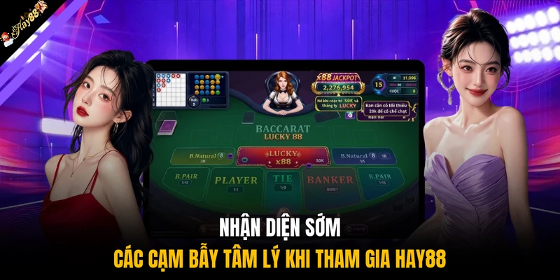 Nhận diện sớm các cạm bẫy tâm lý khi tham gia HAY88