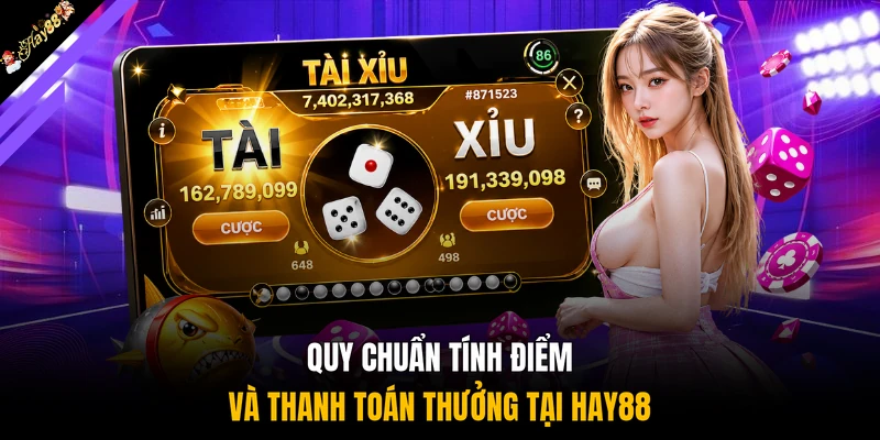 Quy chuẩn tính điểm và thanh toán thưởng tại HAY88