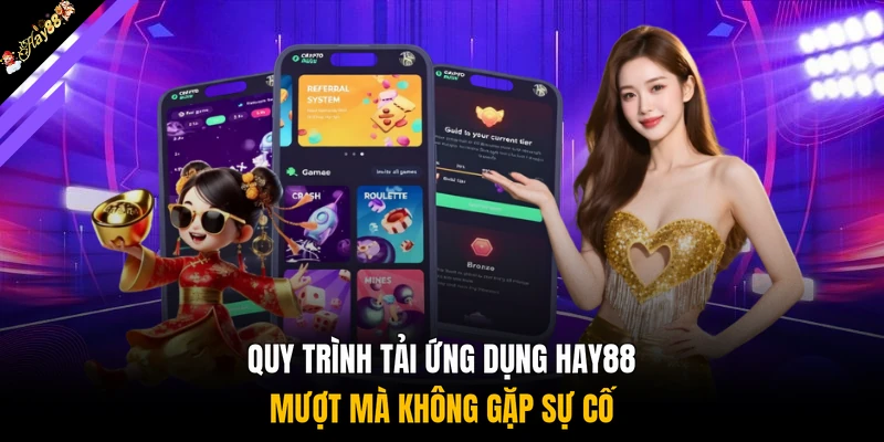 Quy trình tải ứng dụng HAY88 mượt mà không gặp sự cố