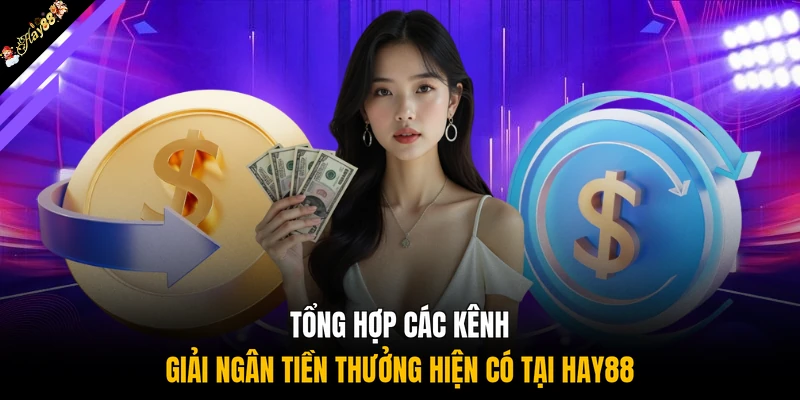 Tổng hợp các kênh giải ngân tiền thưởng hiện có tại HAY88