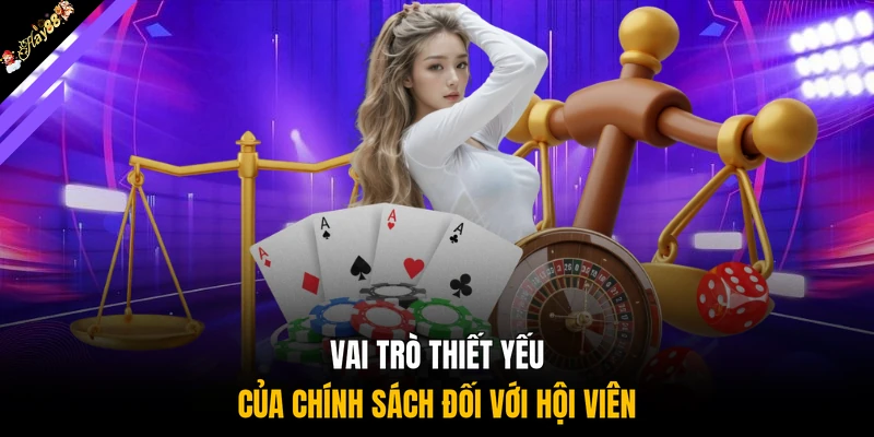 Vai trò thiết yếu của chính sách đối với hội viên