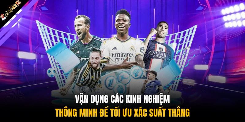 Vận dụng các kinh nghiệm thông minh để tối ưu xác suất thắng